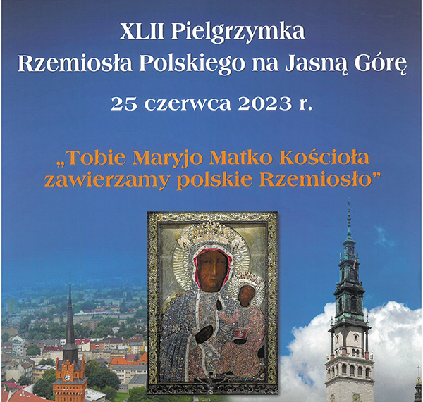 XLII Ogólnopolska Pielgrzymka Rzemiosła Polskiego na Jasną Górę 25 czerwca 2023r.